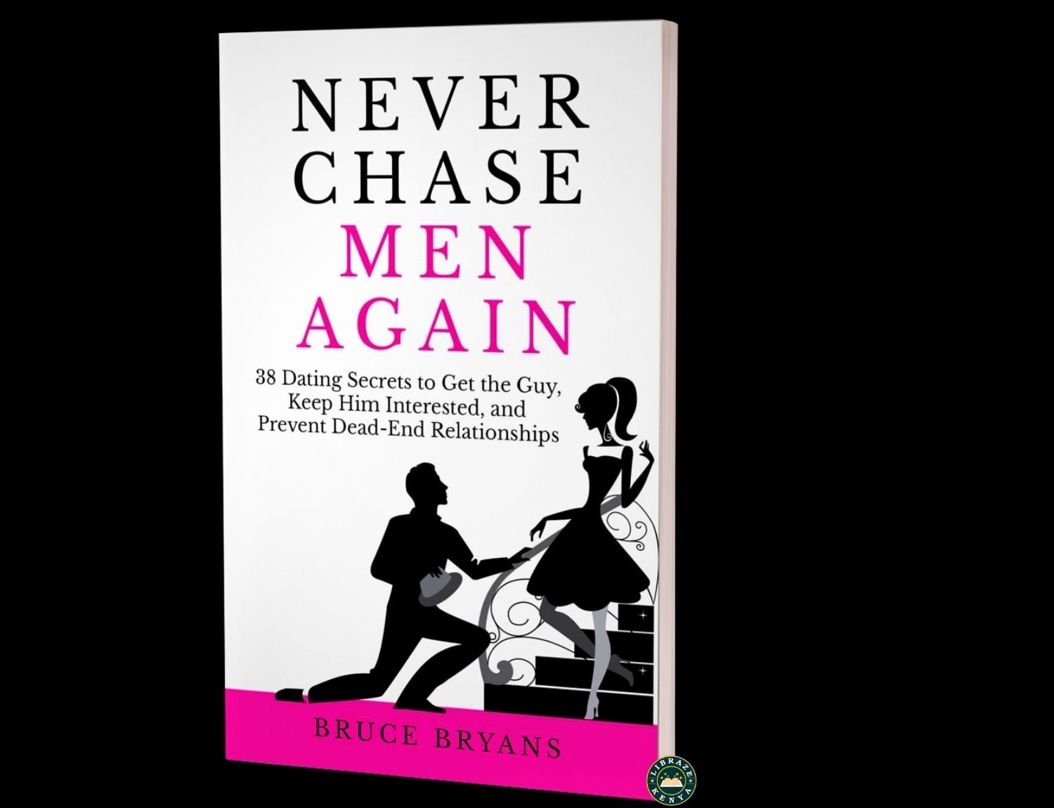 Never Chase Men Again | Smart Dating & Relationships | Bruce Bryans | LIBRAZE Kenya