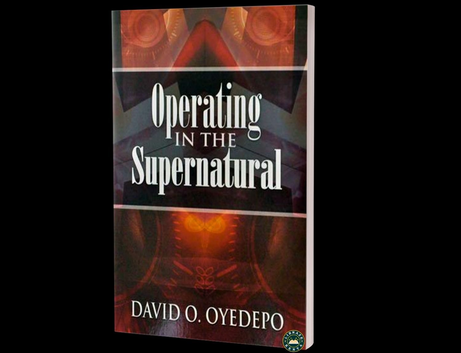 Operating in the Supernatural | Faith & Spiritual Growth | David O. Oyedepo | LIBRAZE Kenya
