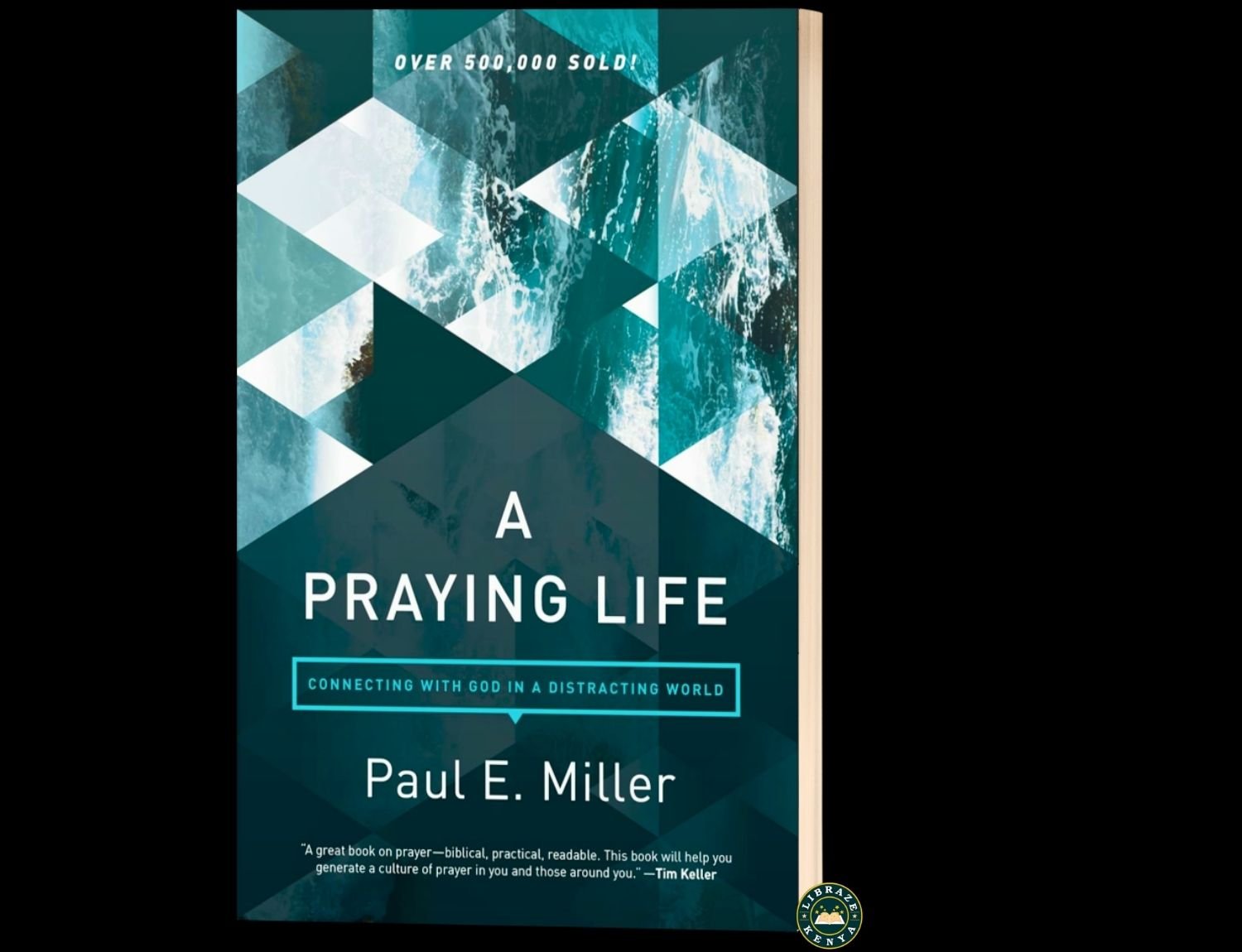 A Praying Life: Connecting with God in a Distracting World | Build a Consistent Prayer Life | Paul E. Miller | LIBRAZE KENYA