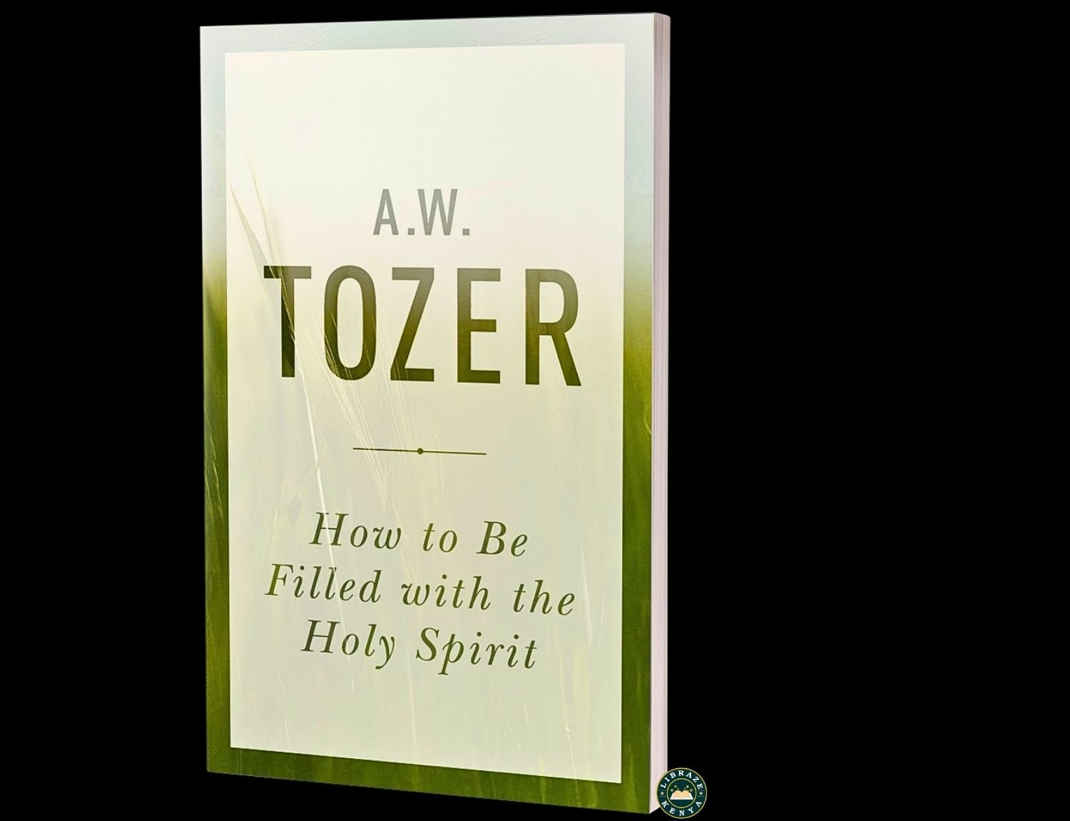 How to Be Filled with the Holy Spirit | Deepen Your Walk with God | A. W. Tozer | LIBRAZE KENYA